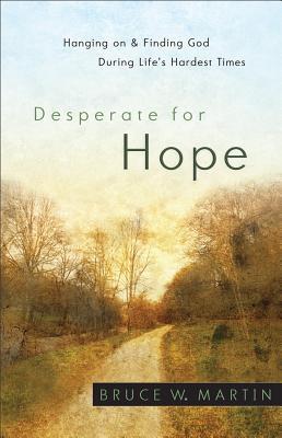 Desperate for Hope: Hanging on and Finding God During Life‘s Hardest Times