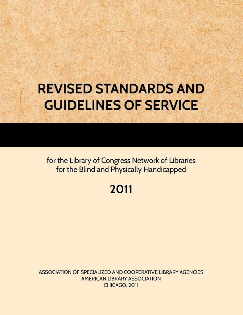 REVISED STANDARDS AND GUIDELINES OF SERVICE for the Library of Congress Network of Libraries for the Blind and Physically Handicapped 2011