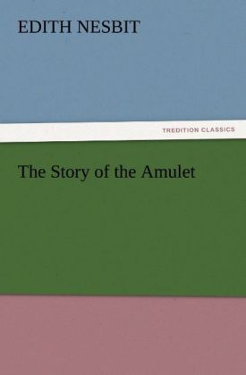 The Story of the Amulet - Edith Nesbit