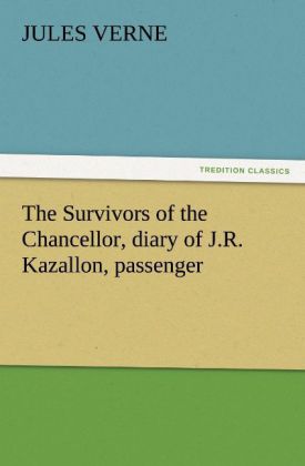 The Survivors of the Chancellor diary of J.R. Kazallon passenger