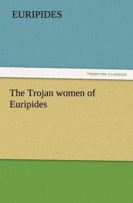 The Trojan women of Euripides