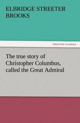 The true story of Christopher Columbus called the Great Admiral