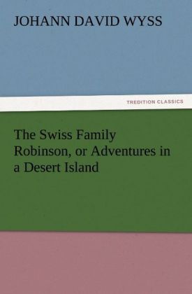 The Swiss Family Robinson or Adventures in a Desert Island