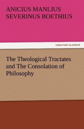 The Theological Tractates and The Consolation of Philosophy