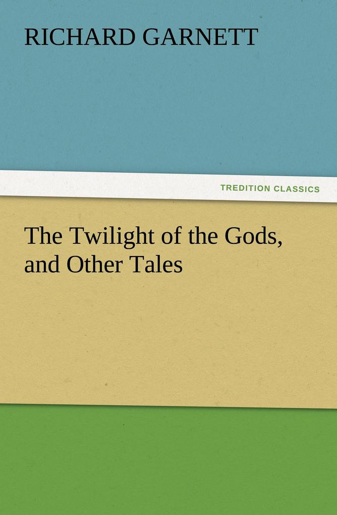 Tredition Classics The Twilight Of The Gods And Other Tales