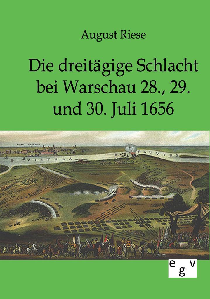 Die dreitägige Schlacht bei Warschau 28. 29. und 30. Juli 1656