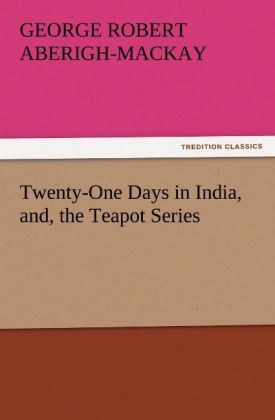 Twenty-One Days in India and the Teapot Series