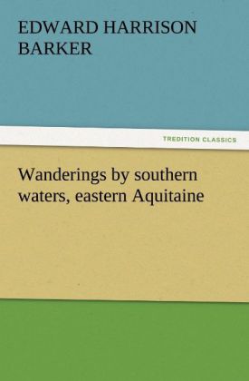 Wanderings by southern waters eastern Aquitaine