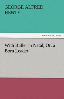 With Buller in Natal Or a Born Leader