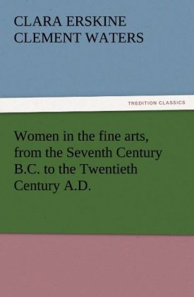 Women in the fine arts from the Seventh Century B.C. to the Twentieth Century A.D.