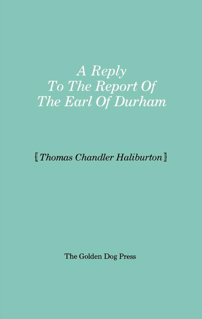 Reply to the Report of the Earl of Durham