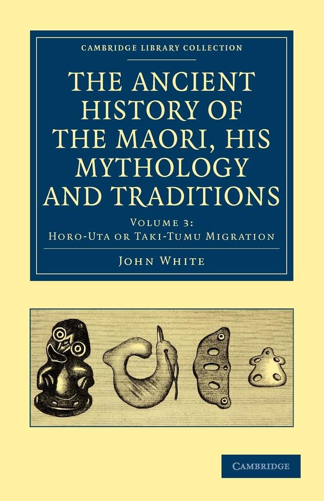 The Ancient History of the Maori His Mythology and Traditions - Volume 3 - John White