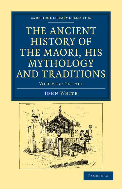 The Ancient History of the Maori his Mythology and Traditions - Volume 6