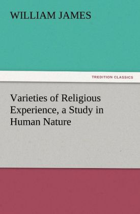 Varieties of Religious Experience a Study in Human Nature