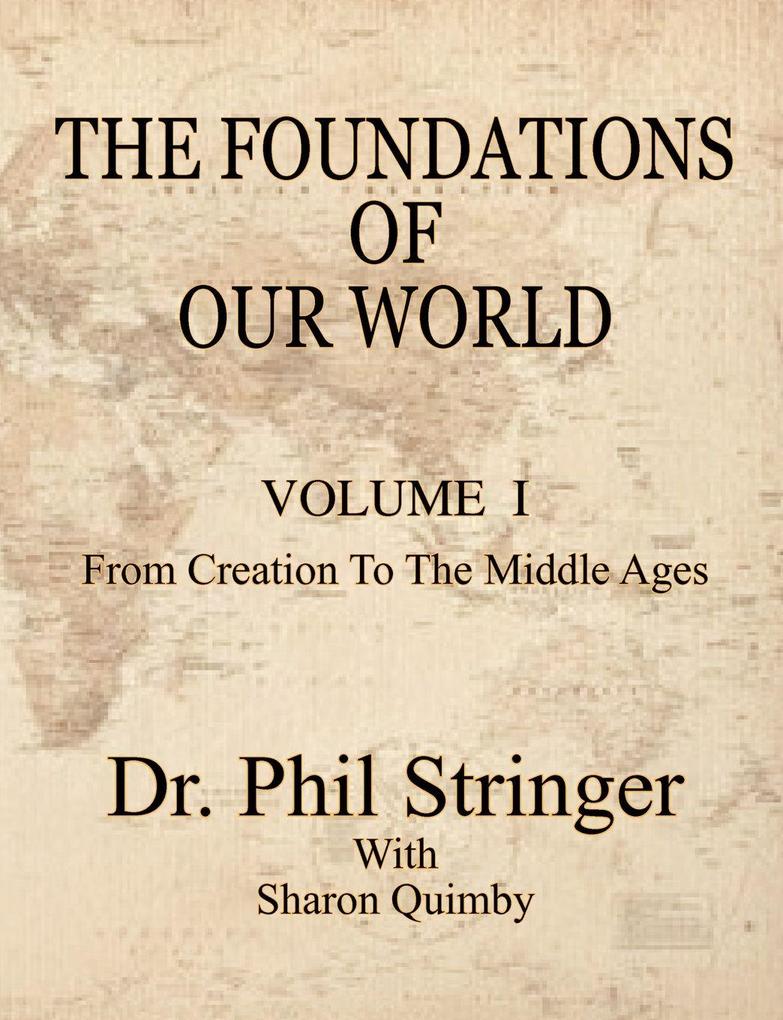 The Foundations of Our World Volume I from Creation to the Middle Ages