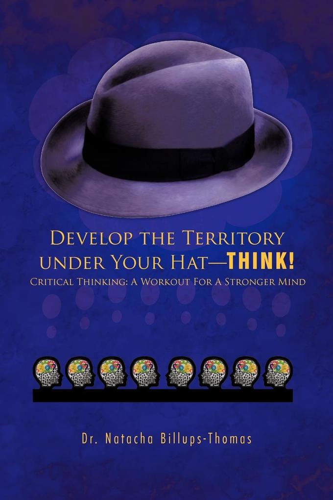 Develop the Territory Under Your Hat-Think!