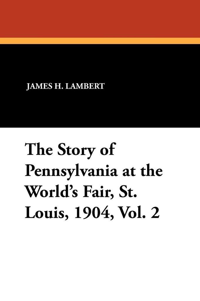 The Story of Pennsylvania at the World's Fair St. Louis 1904 Vol. 2