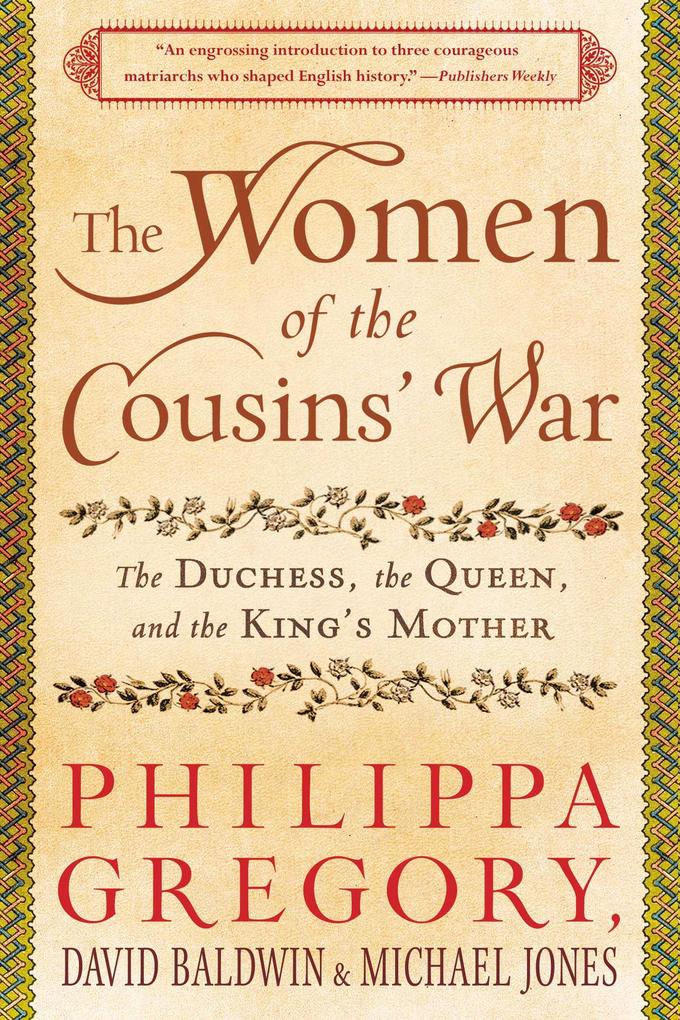 The Women of the Cousins‘ War: The Duchess the Queen and the King‘s Mother