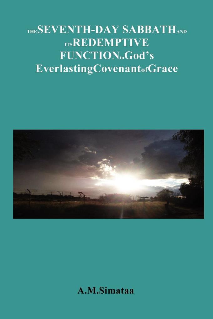 The Seventh-Day Sabbath and its Redemptive Function in God‘s Everlasting Covenant of Grace