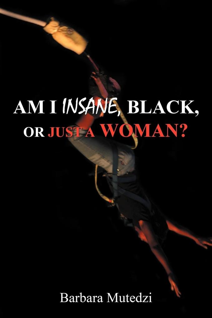 Am I Insane Black or Just a Woman?