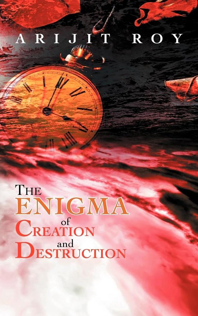 The Enigma of Creation and Destruction