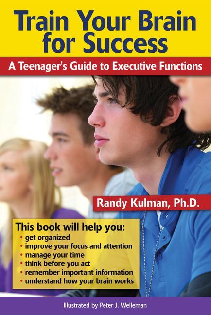 Train Your Brain for Success: A Teenager‘s Guide to Executive Functions