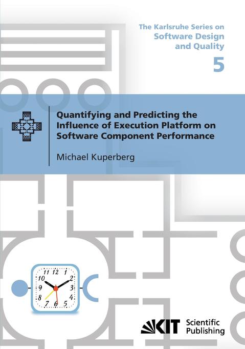 Quantifying and Predicting the Influence of Execution Platform on Software Component Performance - Michael Kuperberg