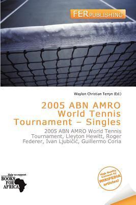 2005 ABN AMRO World Tennis Tournament - Singles