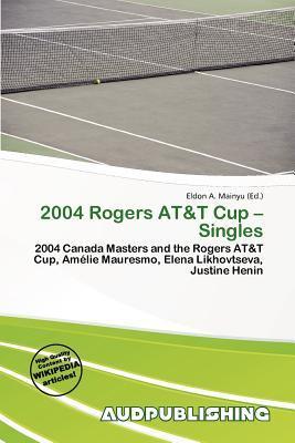 2004 Rogers AT&T Cup - Singles