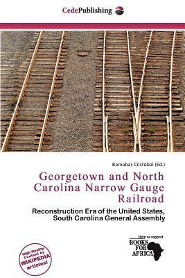 Georgetown and North Carolina Narrow Gauge Railroad
