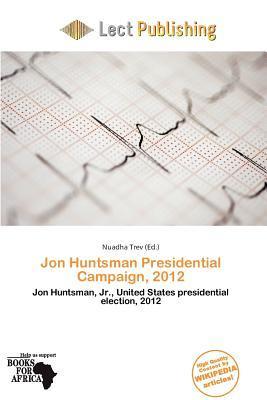 Jon Huntsman Presidential Campaign 2012