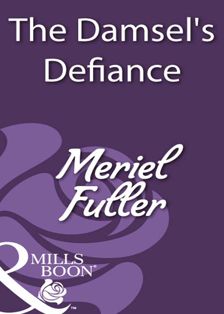 The Damsel‘s Defiance (Mills & Boon Historical)