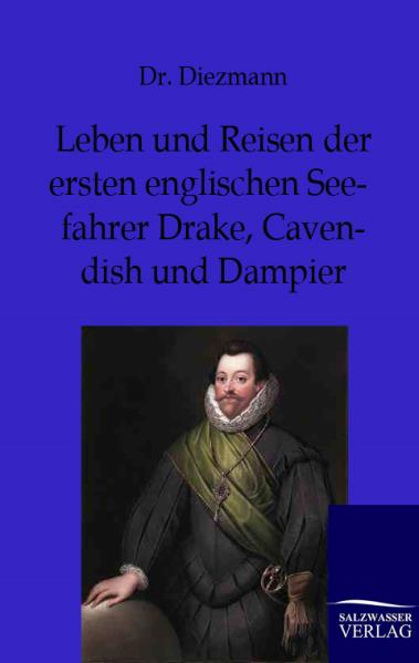 Leben und Reisen der ersten englischen Seefahrer Drake Cavendish und Dampier