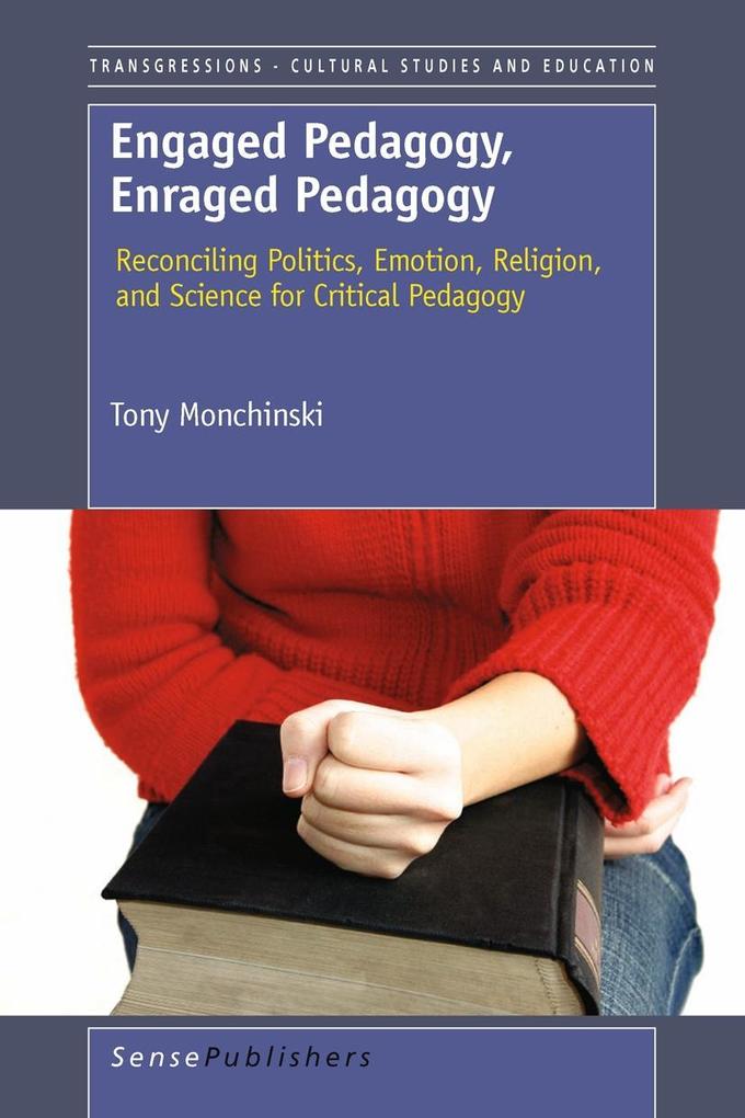 Engaged Pedagogy Enraged Pedagogy: Reconciling Politics Emotion Religion and Science for Critical Pedagogy