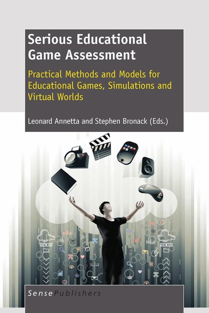 Serious Educational Game Assessment: Practical Methods and Models for Educational Games Simulations and Virtual Worlds
