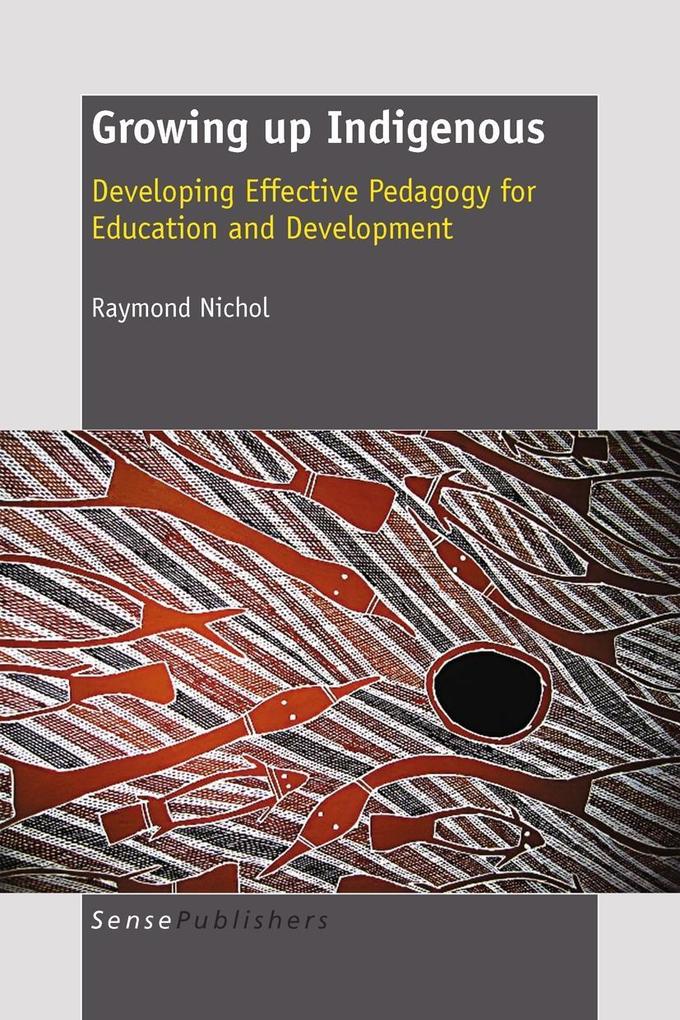 Growing up Indigenous: Developing Effective Pedagogy for Education and Development - R. M. Nichol
