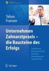 Unternehmen Zahnarztpraxis - die Bausteine des Erfolgs - Francesco Tafuro/ Nicole Franzen
