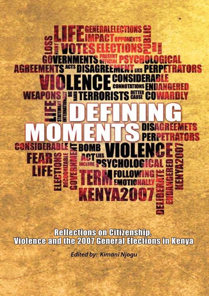 Defining Moments. Reflections on Citizenship Violence and the 2007 General Elections in Kenya
