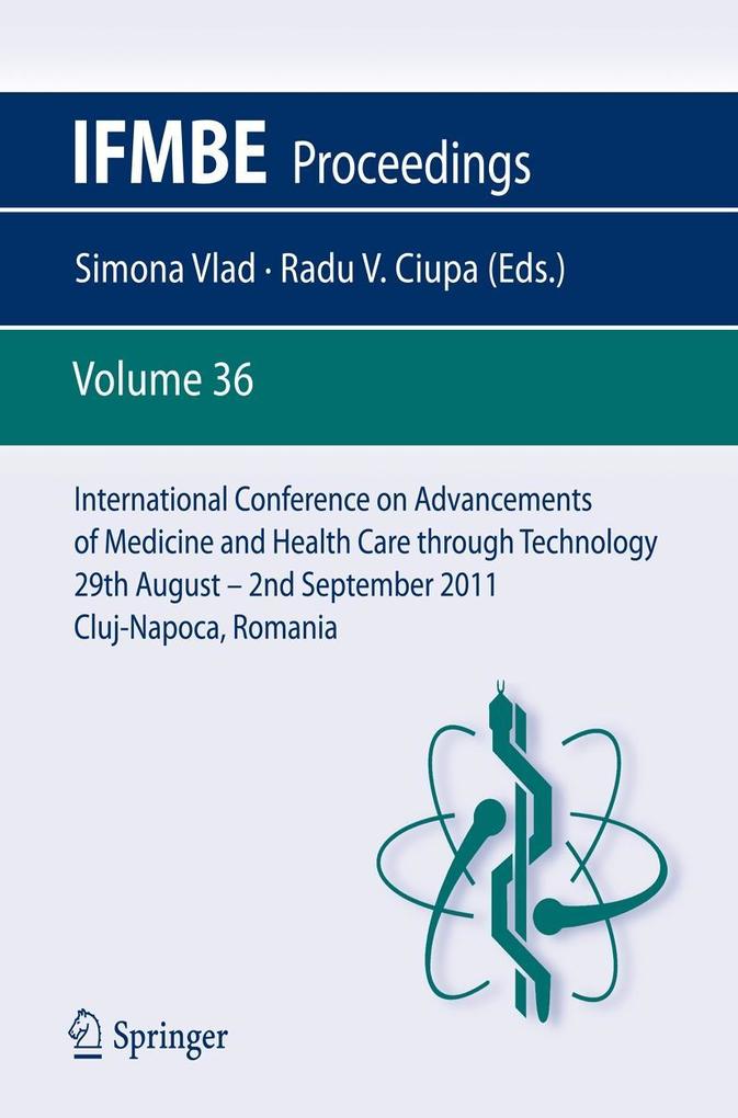 International Conference on Advancements of Medicine and Health Care through Technology; 29th August - 2nd September 2011 Cluj-Napoca Romania