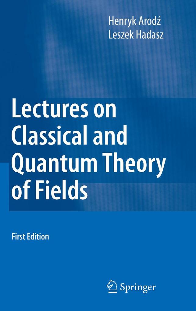 Lectures on Classical and Quantum Theory of Fields - Henryk Arodz/ Leszek Hadasz