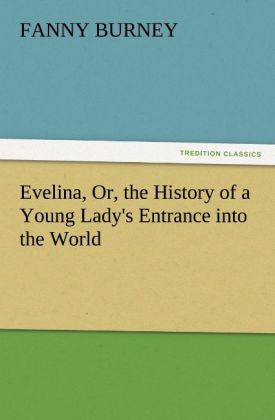 Evelina Or the History of a Young Lady's Entrance into the World