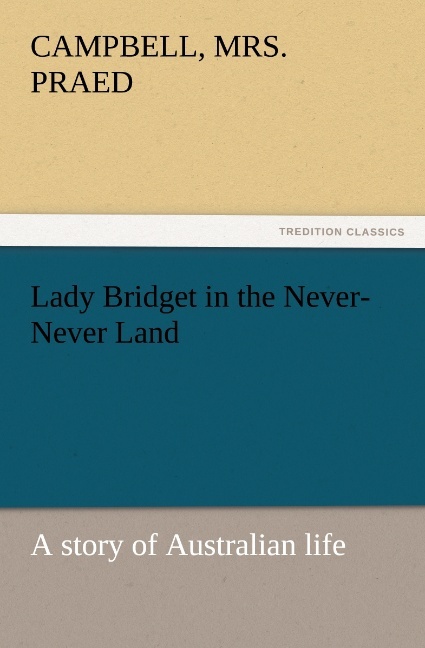Lady Bridget in the Never-Never Land: a story of Australian life