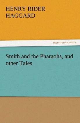 Smith and the Pharaohs and other Tales - Henry Rider Haggard