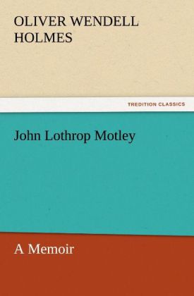 John Lothrop Motley A Memoir - Complete