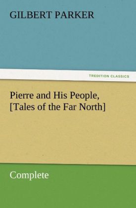 Pierre and His People [Tales of the Far North] Complete