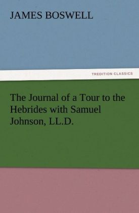 The Journal of a Tour to the Hebrides with Samuel Johnson LL.D. - James Boswell