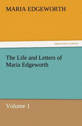 The Life and Letters of Maria Edgeworth Volume 1 - Maria Edgeworth