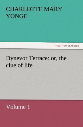 Dynevor Terrace: or the clue of life - Volume 1
