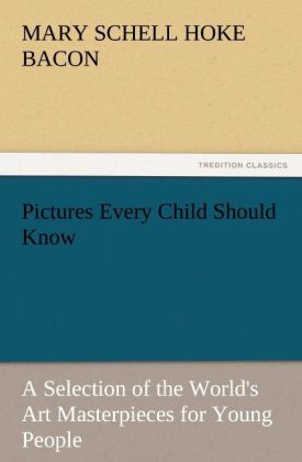Pictures Every Child Should Know A Selection of the World's Art Masterpieces for Young People
