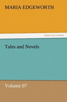 Tales and Novels ' Volume 07 - Maria Edgeworth